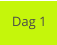 Dag 1