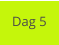 Dag 5