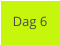 Dag 6