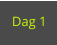 Dag 1