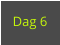 Dag 6