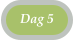 Dag 5