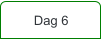 Dag 6