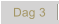 Dag 3