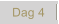 Dag 4