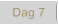 Dag 7