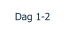 Dag 1-2