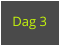 Dag 3
