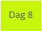 Dag 8
